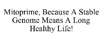 MITOPRIME, BECAUSE A STABLE GENOME MEANSA LONG HEALTHY LIFE!