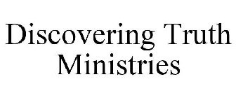 DISCOVERING TRUTH MINISTRIES