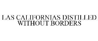 LAS CALIFORNIAS DISTILLED WITHOUT BORDERS