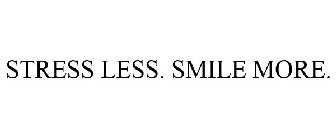 STRESS LESS. SMILE MORE.