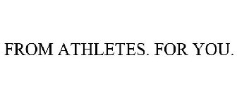 FROM ATHLETES. FOR YOU.