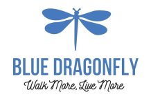 BLUE DRAGONFLY WALK MORE, LIVE MORE