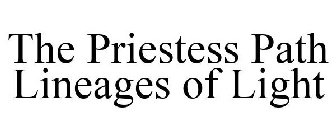 THE PRIESTESS PATH LINEAGES OF LIGHT
