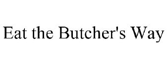 EAT THE BUTCHER'S WAY