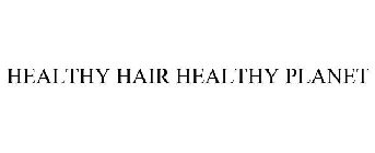 HEALTHY HAIR HEALTHY PLANET