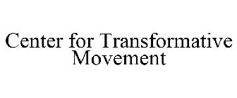 CENTER FOR TRANSFORMATIVE MOVEMENT