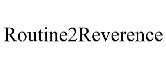 ROUTINE2REVERENCE