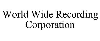 WORLD WIDE RECORDING CORPORATION