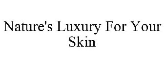 NATURE'S LUXURY FOR YOUR SKIN