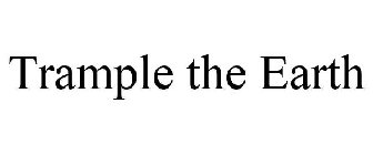 TRAMPLE THE EARTH