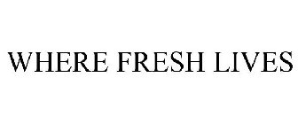 WHERE FRESH LIVES