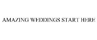 AMAZING WEDDINGS START HERE