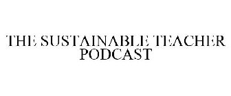 THE SUSTAINABLE TEACHER PODCAST