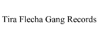 TIRA FLECHA GANG RECORDS