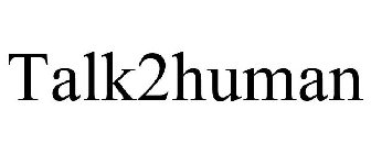 TALK2HUMAN