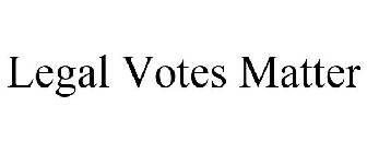 LEGAL VOTES MATTER