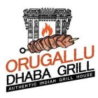 ORUGALLU DHABA GRILL AUTHENTIC INDIAN GRILL HOUSE