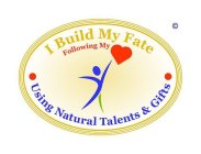 I BUILD MY FATE USING NATURAL TALENTS & GIFTS FOLLOWING MY