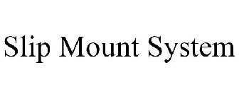 SLIP MOUNT SYSTEM