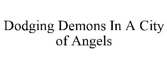 DODGING DEMONS IN A CITY OF ANGELS