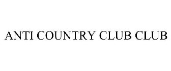 ANTI COUNTRY CLUB CLUB