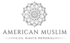 AMERICAN MUSLIM CIVIL RIGHTS MEMORIAL