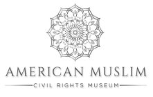 AMERICAN MUSLIM CIVIL RIGHTS MUSEUM