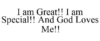 I AM GREAT!! I AM SPECIAL!! AND GOD LOVES ME!!