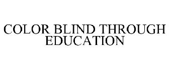 COLOR BLIND THROUGH EDUCATION