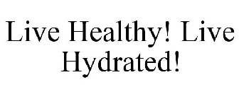 LIVE HEALTHY! LIVE HYDRATED!