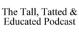THE TALL, TATTED & EDUCATED PODCAST