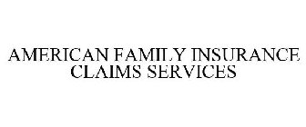 AMERICAN FAMILY INSURANCE CLAIMS SERVICES