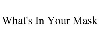 WHAT'S IN YOUR MASK