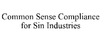 COMMON SENSE COMPLIANCE FOR SIN INDUSTRIES