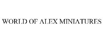 WORLD OF ALEX MINIATURES