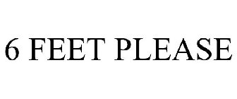 6 FEET PLEASE