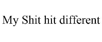 MY SHIT HIT DIFFERENT