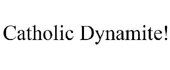 CATHOLIC DYNAMITE!