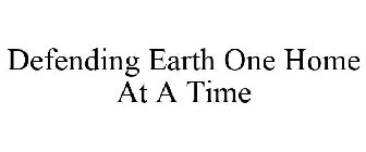 DEFENDING EARTH ONE HOME AT A TIME