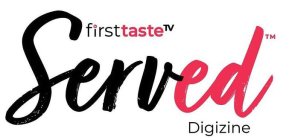 FIRSTTASTETV SERVED DIGIZINE