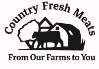 COUNTRY FRESH MEATS FROM OUR FARMS TO YOU
