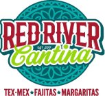 RED RIVER CANTINA TEX-MEX FAJITAS MARGARITAS EST. 2017