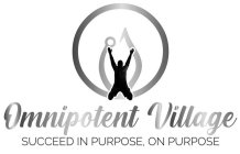 OMNIPOTENT VILLAGE SUCCEED IN PURPOSE, ON PURPOSE