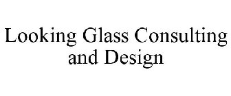 LOOKING GLASS CONSULTING AND DESIGN