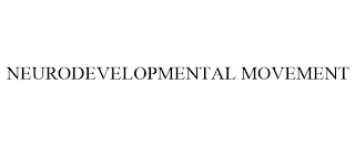 NEURODEVELOPMENTAL MOVEMENT