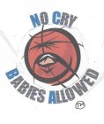 NO CRY BABIES ALLOWED