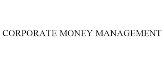 CORPORATE MONEY MANAGEMENT