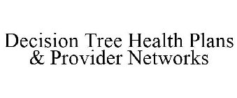 DECISION TREE HEALTH PLANS & PROVIDER NETWORKS