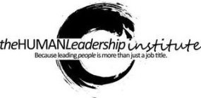 THEHUMAN LEADERSHIP INSTITUTE BECAUSE LEADING PEOPLE IS MORE THAN JUST A JOB TITLE.