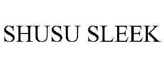 SHUSU SLEEK